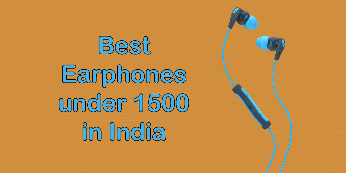 Best Earphones under 1500 in India